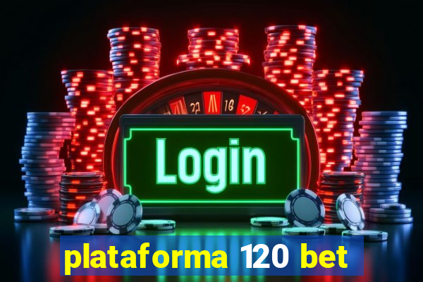 plataforma 120 bet